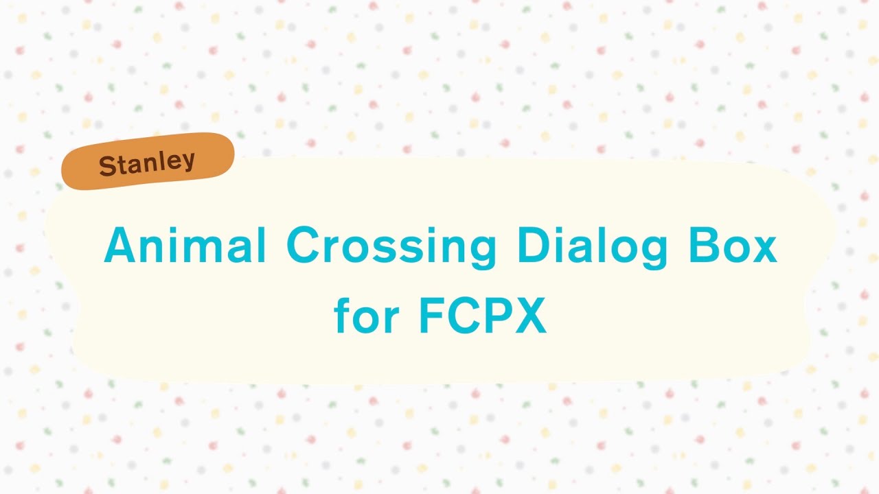 Animal Crossing Dialog Box for FCPX Stanley Productions